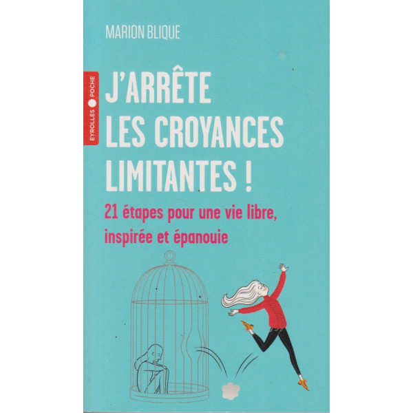 J'arrête les croyances limitantes !. 21 étapes pour une vie libre, inspirée et épanouie