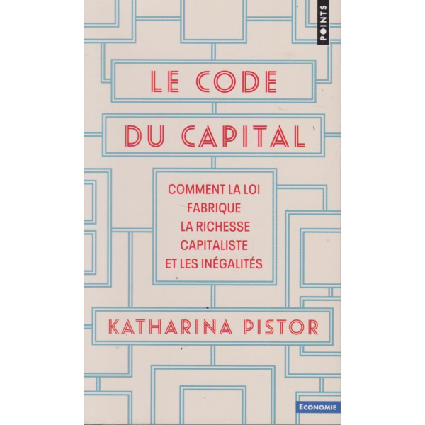 Le code du capital - Comment la loi fabrique la richesse capitaliste et les inégalités