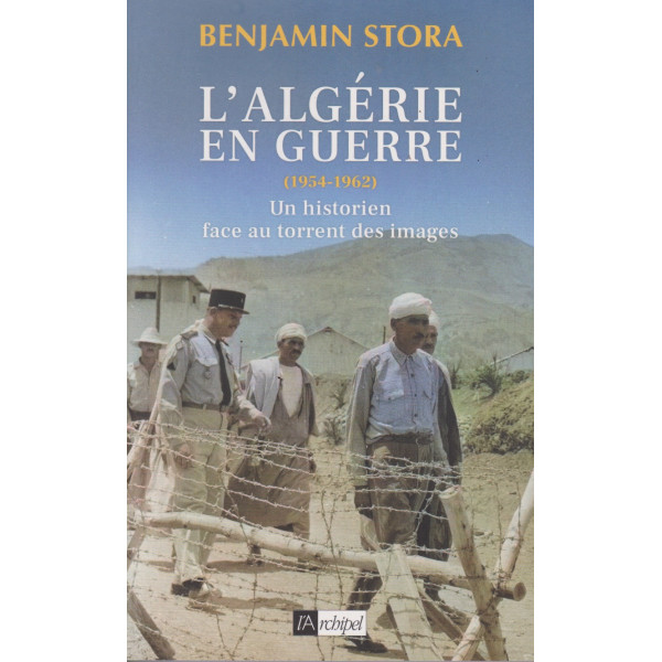 L'Algérie en guerre (1954-1962) - Un historien face au torrent des images