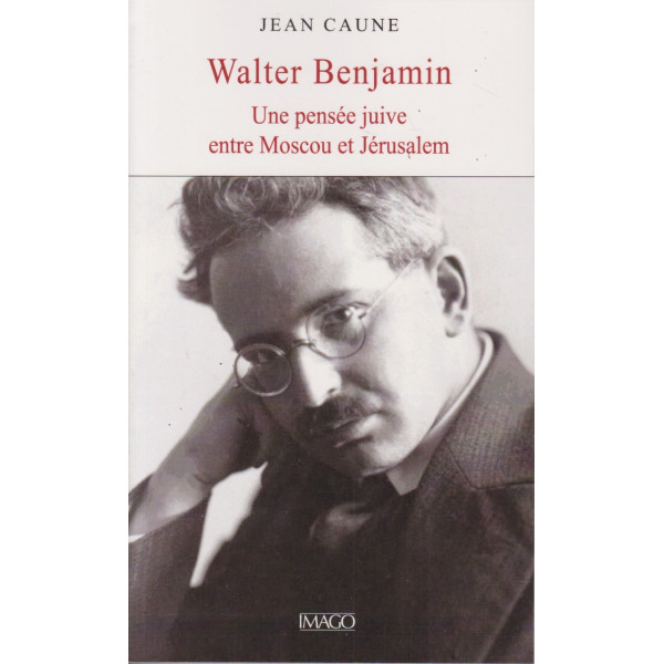 Walter Benjamin - Une pensée juive entre Moscou et Jérusalem