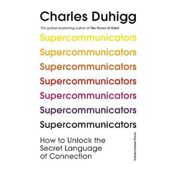 Supercommunicators: How to Unlock the Secret Language of Connection