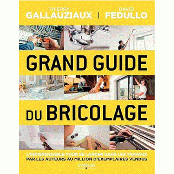 Grand guide du bricolage l'indispensable pour se lancer dans les travaux