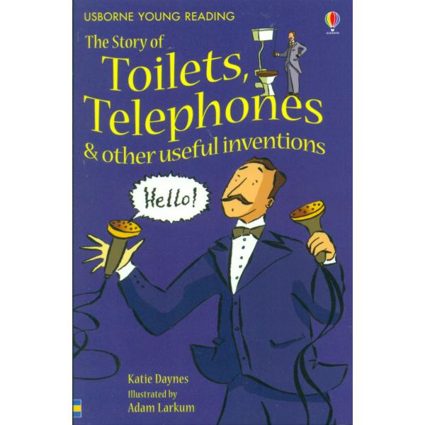 The story of toilets telephones and other useful inventions -Usborne Young Reading S1