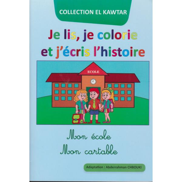 El kawtar -Je lis je colorie et j'écris l'histoire -Mon école Mon cartable