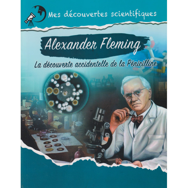 Mes découvertes scientifiques -Alexandre Fleming la découverte accidentelle de la pénicilline