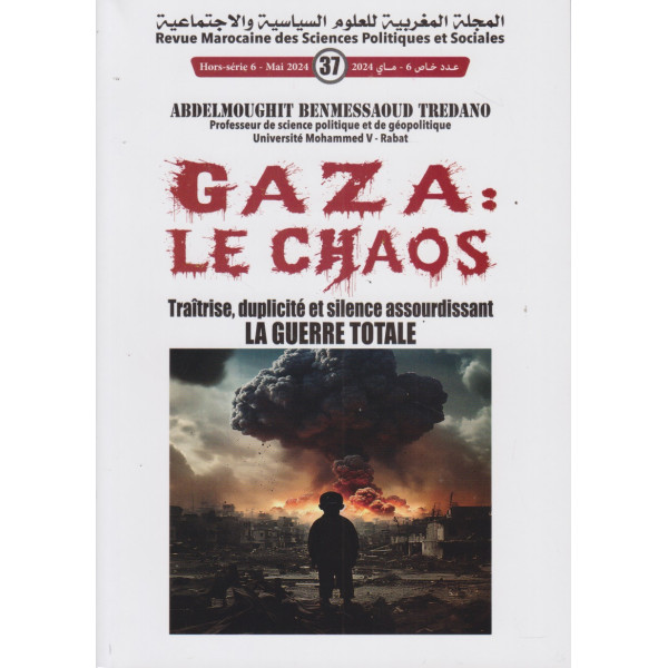 Gaza le chaos -traîtrise, duplicité et silence assourdissant la guerre totale -Revue marocaine des sciences politiques n°6 2024