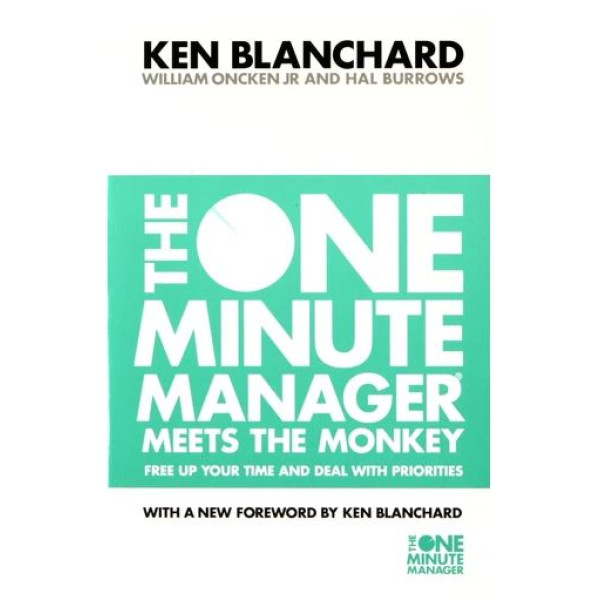 The One Minute Manager Meets the Monkey - Free up your time and deal with priorities