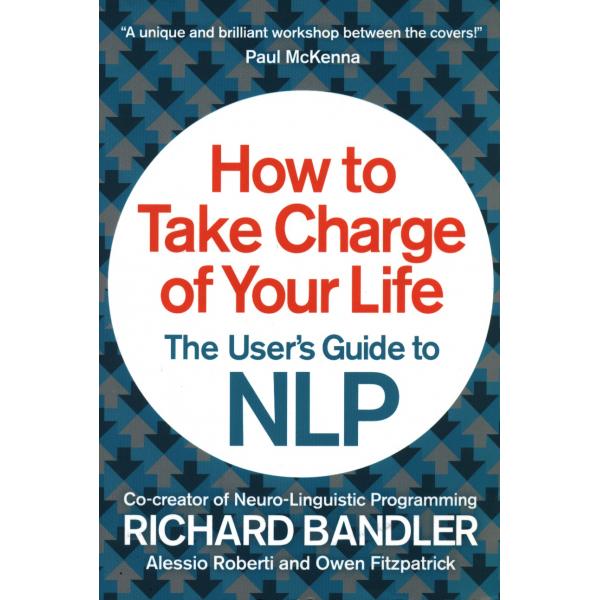 How to take charge of your life The user's guide to NLP