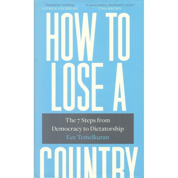 How to Lose a Country The 7 Steps from democracy to dictatorship