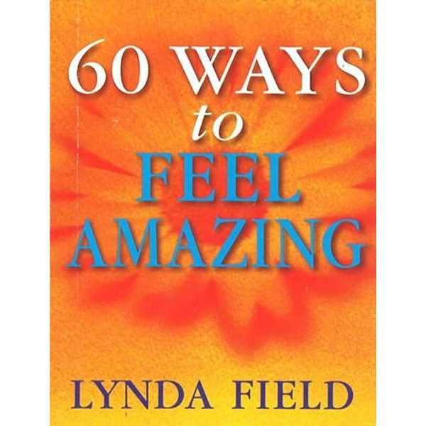 60 Ways To Feel Amazing