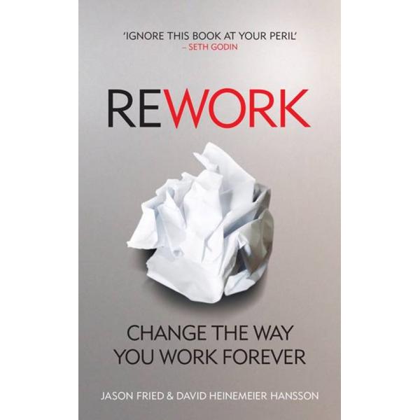 Rework Change The Way You Work Forever