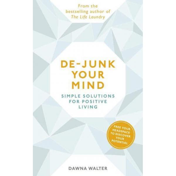 De junk Your Mind -Simple Solutions for Positive Living