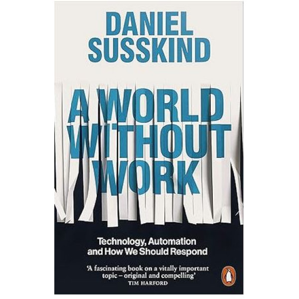 A World Without Work -Technology, Automation and How We Should Respond