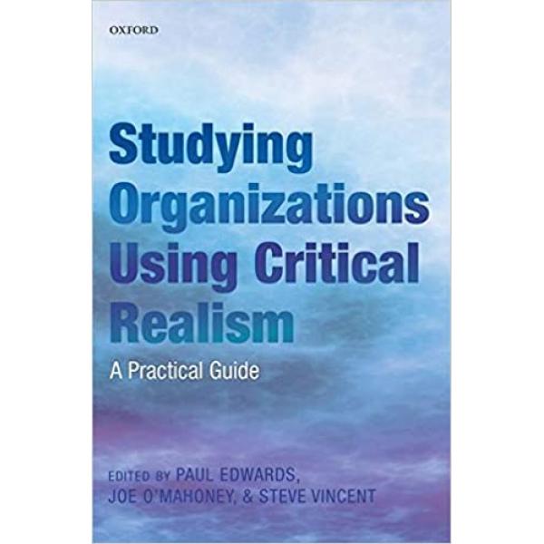 Studying Organizations Using Critical Realism