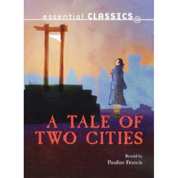 A Tale of Two Cities -Essential Classics