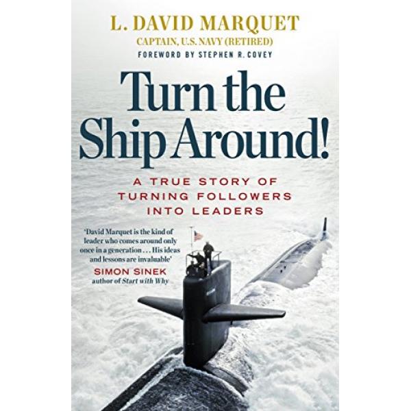 Turn the Ship Around A True Story of Turning followers into leaders