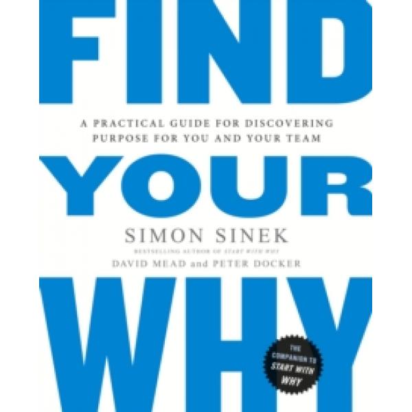 Find Your Why A Practical Guide for Discovering Purpose for You