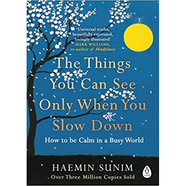 The Things You Can See Only When You Slow Down -How to be Calm in a Busy World