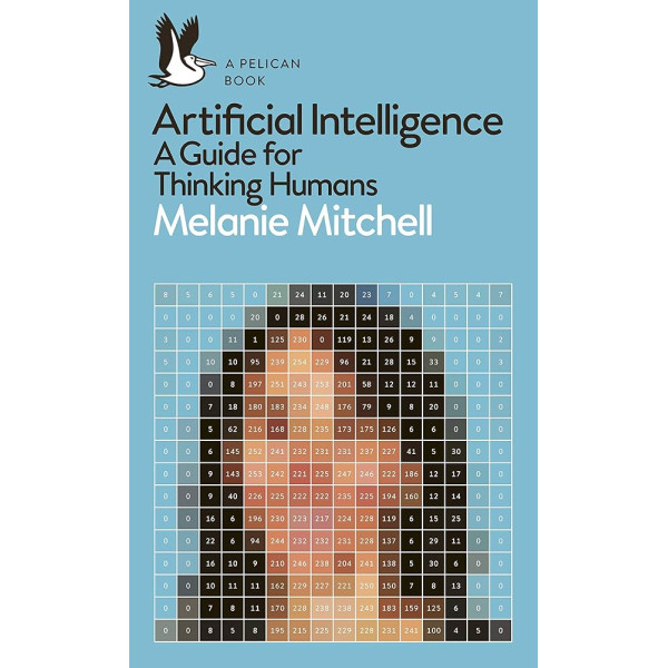 Artificial Intelligence -A guide for thinking Humans