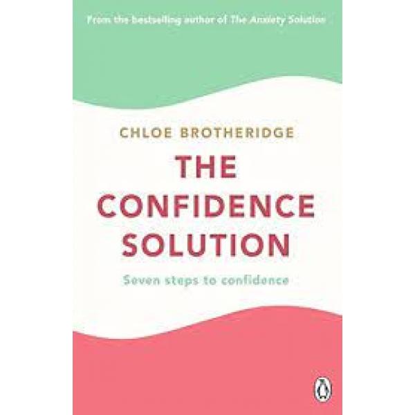 The Confidence Solution Seven Steps to Confidence