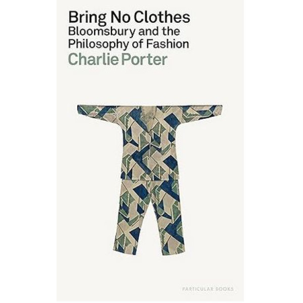 Bring No Clothes : Bloomsbury and the Philosophy of Fashion