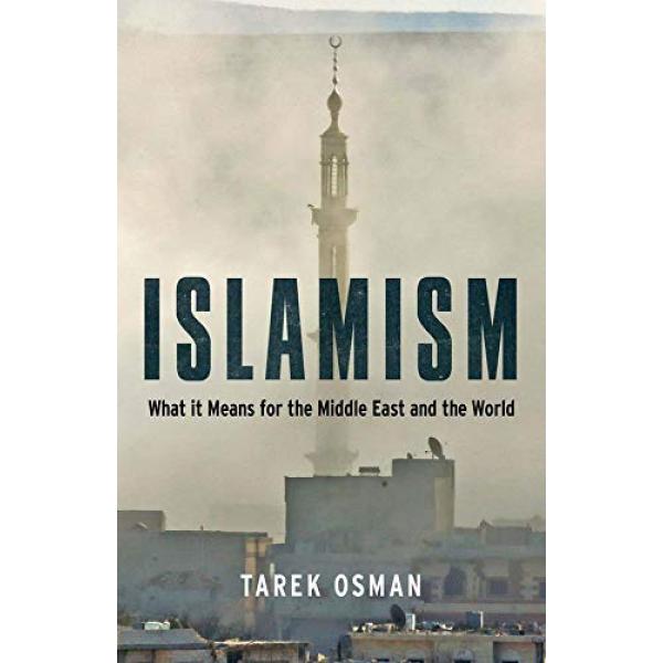 Islamism What it means for the middle east and the world