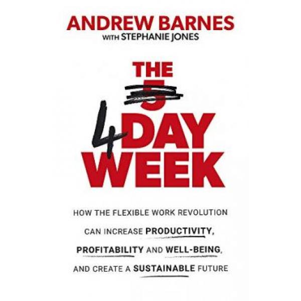The 4 Day week how the flexible work revolution can increase productivity