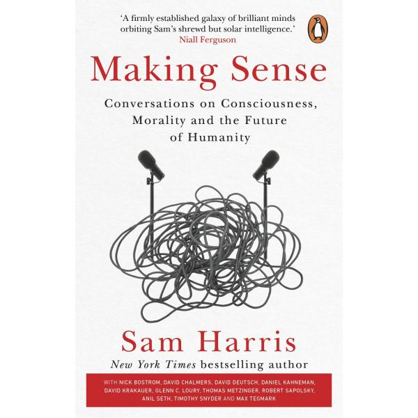 Making Sense -Conversations on consciousness morality and the future of humanity