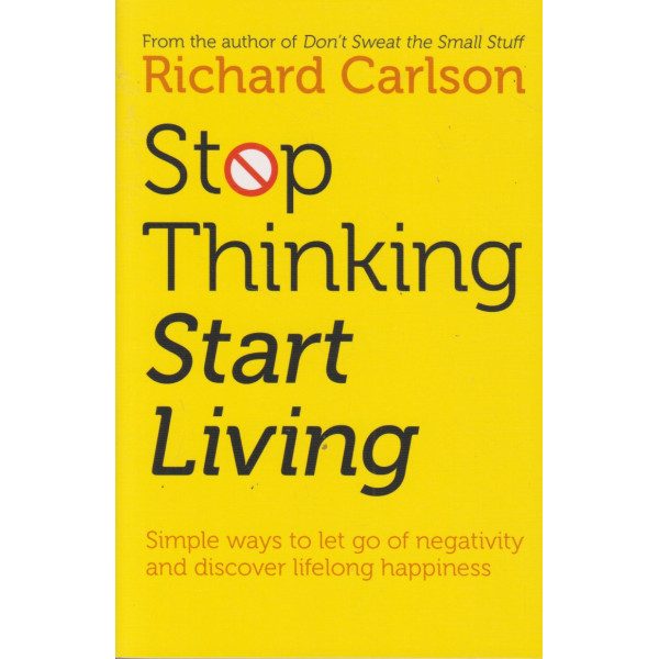 Stop thinking start living