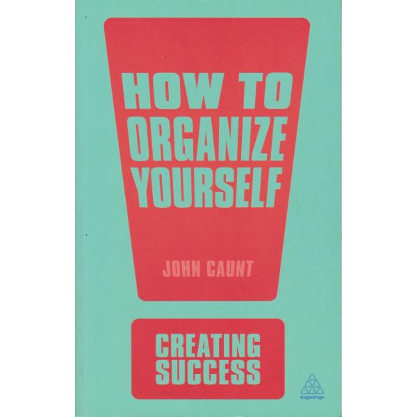 How to Organize Yourself -Creating success