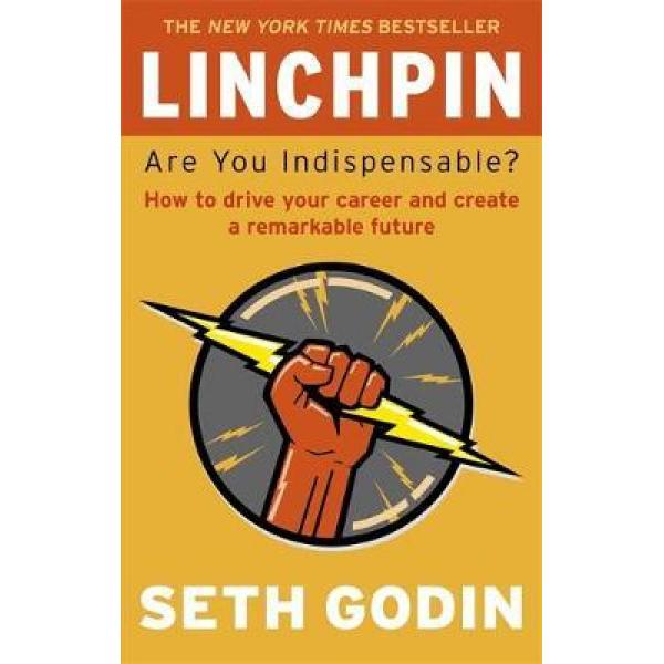 Linchpin Are You Indispensable?