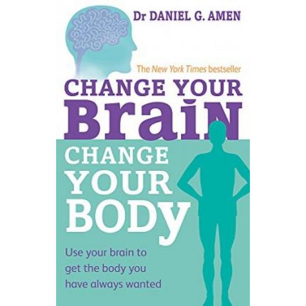 Change Your Brain Change Your Body
