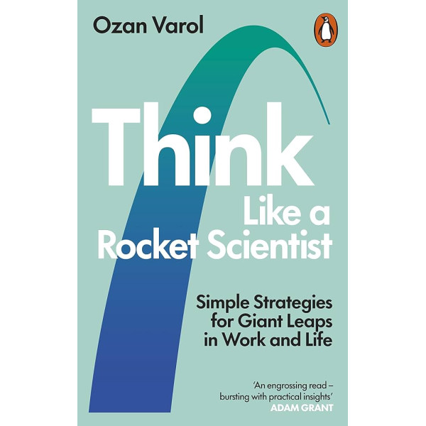 Think Like a Rocket Scientist -Simple strategies for giant leaps in work and life