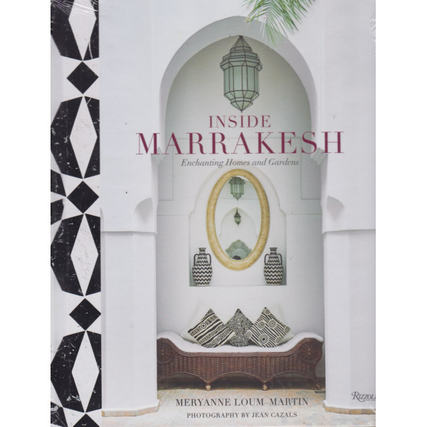 Inside Marrakesh -Enchanting Homes and Gardens