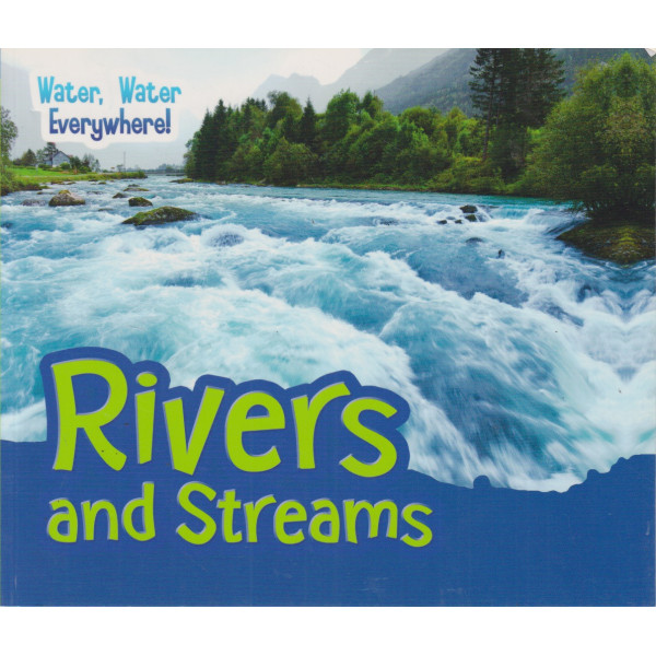 Rivers and Streams -Water, Water Everywhere!