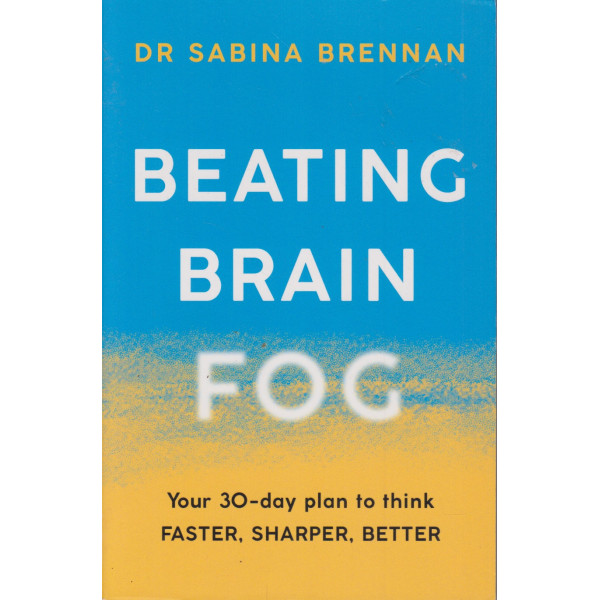 Beating Brain Fog: Your 30-Day Plan to Think Faster, Sharper, Better