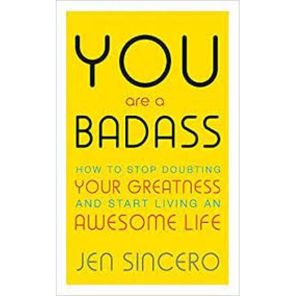 You are a Badass How to Stop Doubting Your Greatness 