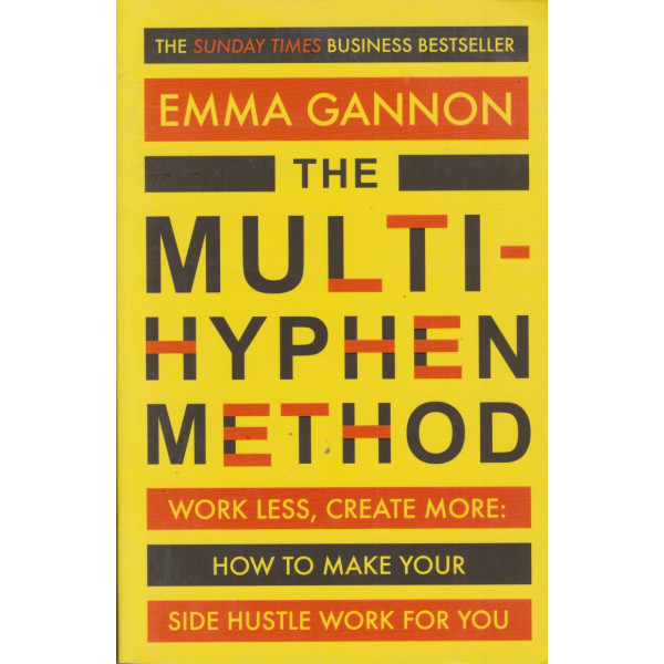 Multi-Hyphen Method -work less, create more: how to make your side hustle work for you