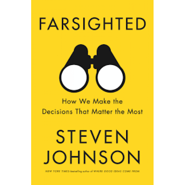 Farsighted How We Make the Decisions That Matter the Most