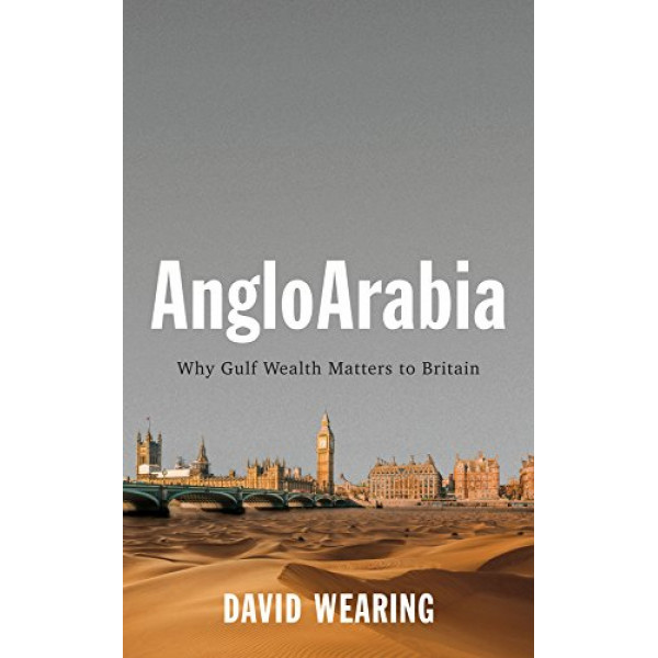 AngloArabia Why Gulf Wealth Matters to Britain