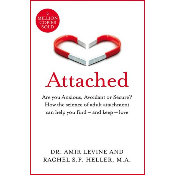 Attached -Are you Anxious, Avoidant or Secure? How the science of adult attachment can help you find – and keep – love