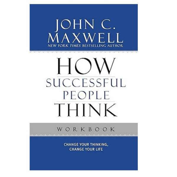 How Successful People Think: Change Your Thinking Change Your Life