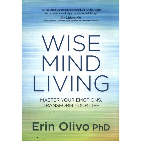 Wise mind living: master your emotions, transform your life