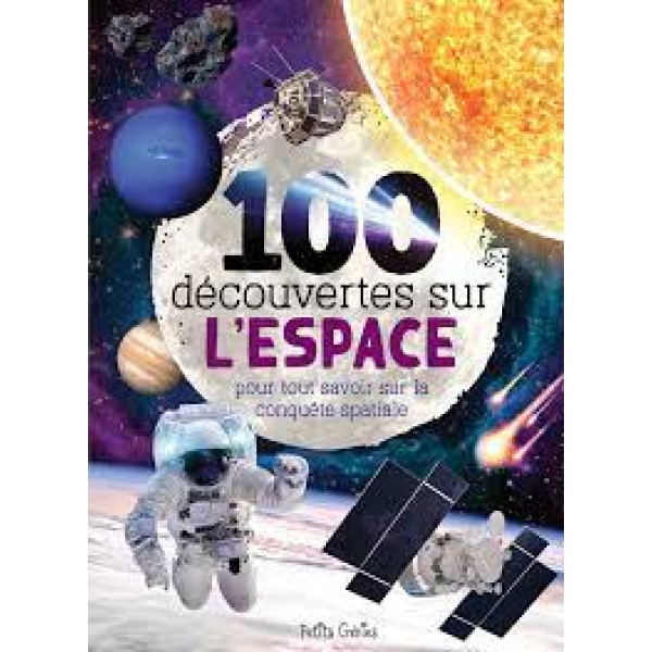 100 découvertes sur l'espace - Pour tout savoir sur la conquête spatiale