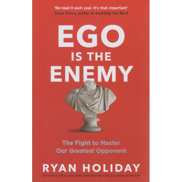 Ego is the Enemy - The Fight to Master Our Greatest Opponent