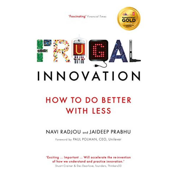 Frugal Innovation How to do better with less