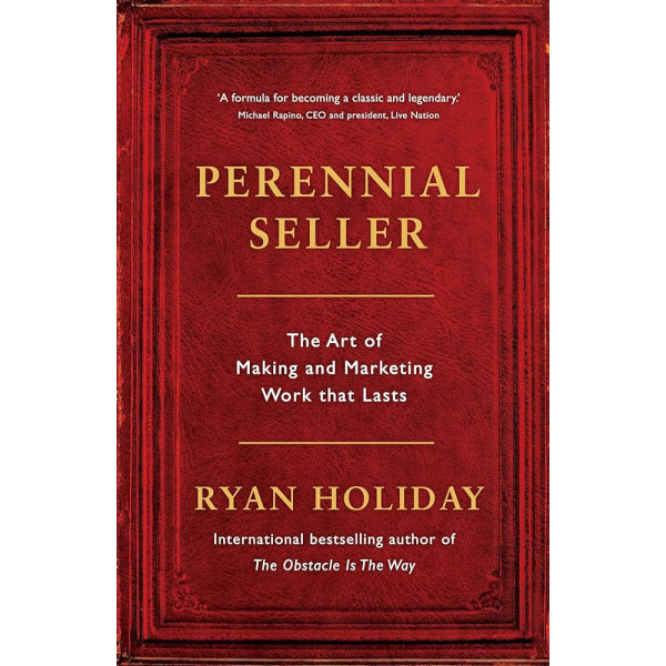 Perennial Seller -The Art of Making and Marketing Work that Lasts
