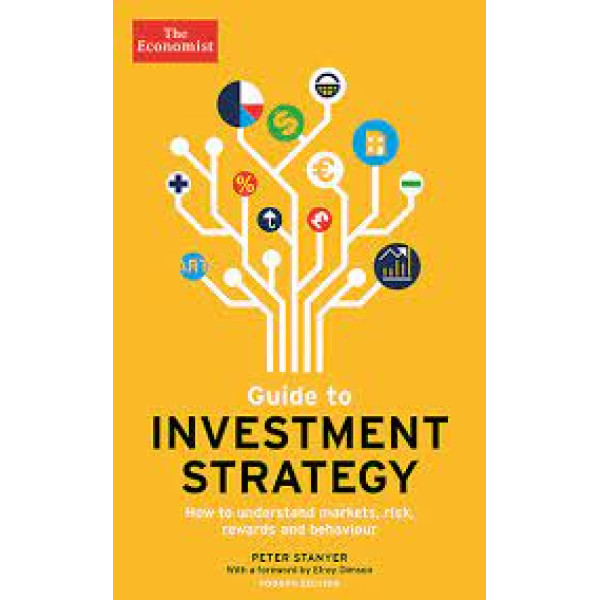 The Economist Guide To Investment Strategy -How to understand markets, risk, rewards and behaviour