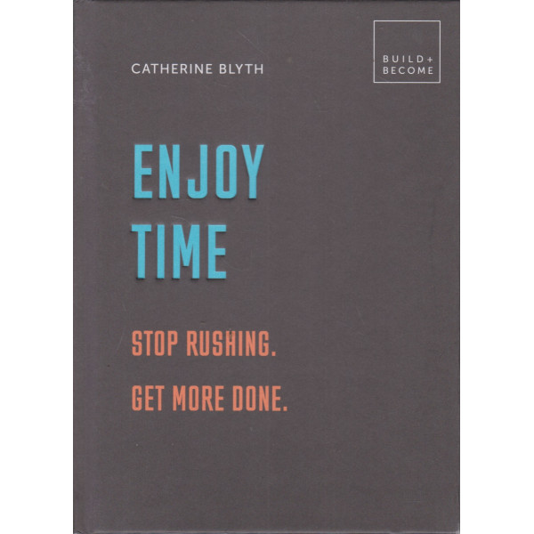 Enjoy Time -Stop rushing Get more done