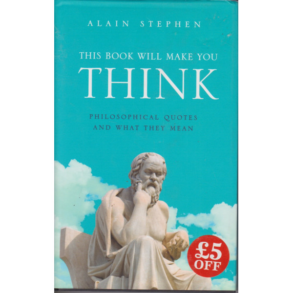 This Book Will Make You Think -Philosophical Quotes and What They